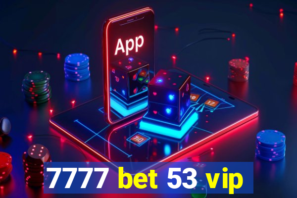 7777 bet 53 vip